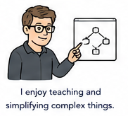 I enjoy teaching and simplifying complex things